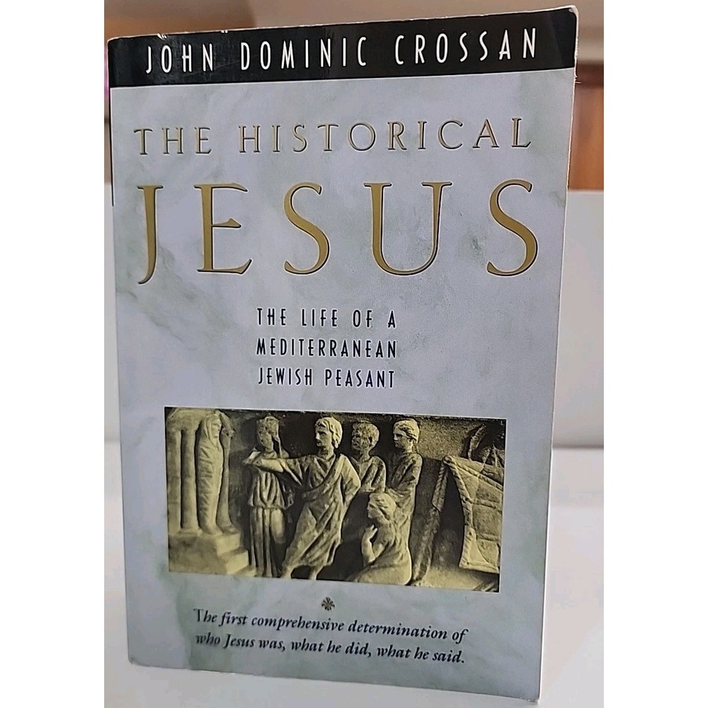The Historical Jesus The Life of a Mediterranean Jewish Peasant J D Crossan